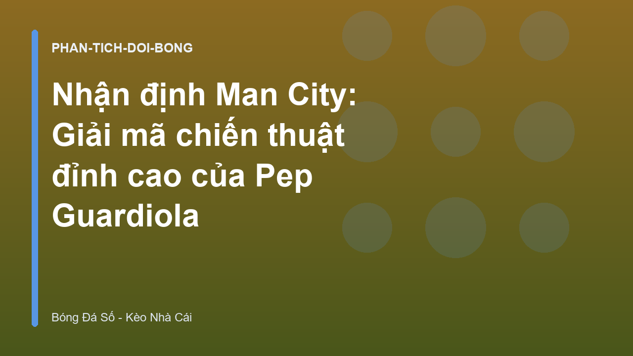 Nhận định Man City: Giải mã chiến thuật đỉnh cao của Pep Guardiola